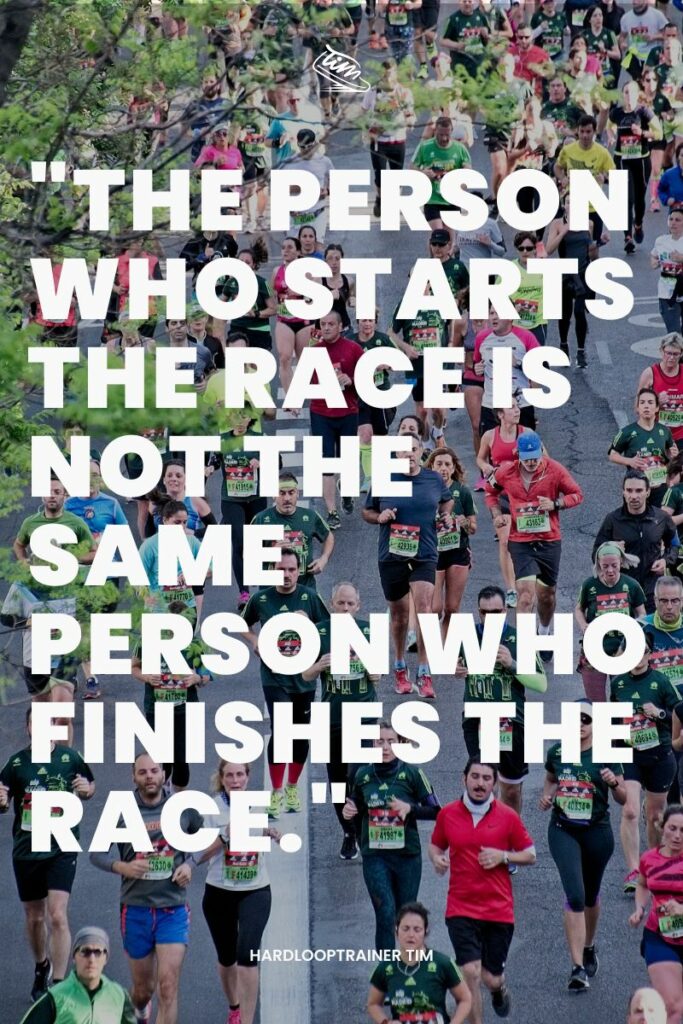 Hardlooptrainer Tim - The person who starts the race is not the same person who finishes the race.